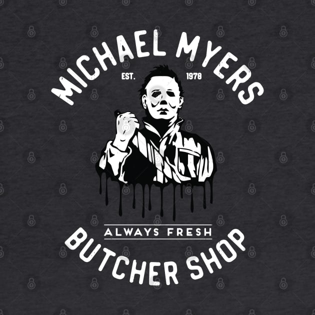 Michael Myers Butcher Shop - "Always Fresh" - Est. 1978 by BodinStreet